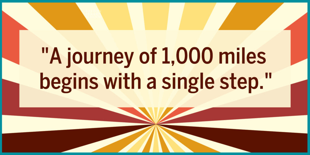 Back to School Motto: "A journey of 1,000 miles begins with a single step."